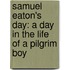Samuel Eaton's Day: A Day In The Life Of A Pilgrim Boy