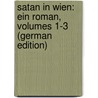 Satan in Wien: Ein Roman, Volumes 1-3 (German Edition) by Scheibe Theodor