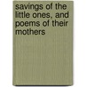 Savings of the Little Ones, and Poems of Their Mothers by Lydia Howard Huntley Sigourney
