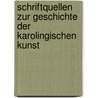 Schriftquellen zur Geschichte der karolingischen Kunst by Schlosser