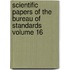 Scientific Papers of the Bureau of Standards Volume 16