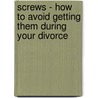 Screws - How to Avoid Getting Them During Your Divorce door Art Joye