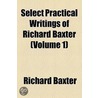 Select Practical Writings of Richard Baxter (Volume 1) door Richard Baxter