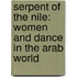 Serpent Of The Nile: Women And Dance In The Arab World
