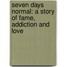 Seven Days Normal: A Story of Fame, Addiction and Love door Jolee Wilson