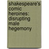 Shakespeare's Comic Heroines: Disrupting Male Hegemony door Vipin K. Singh