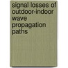 Signal Losses of Outdoor-Indoor Wave Propagation Paths by Nils Knauer
