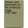 Slavery and Sentiment on the American Stage, 1787-1861 door Heather S. Nathans