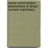 Some Commutation Phenomena of Direct Current Machinery door Fc Clark