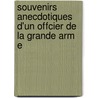Souvenirs Anecdotiques D'Un Offcier de La Grande Arm E door Louis Gabriel Montigny