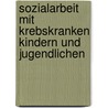 Sozialarbeit mit krebskranken Kindern und Jugendlichen door Gabi Ferenz