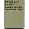 Storage Area Network - Grundlagen und Basistechnologie by Kay Preißler