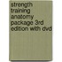Strength Training Anatomy Package 3rd Edition With Dvd