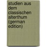 Studien Aus Dem Classischen Alterthum (German Edition) door Arnold Hug