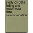 Study on Data Hiding and Multimedia Data Communication