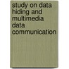 Study on Data Hiding and Multimedia Data Communication door Tirtha Sankar Das