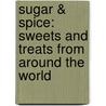Sugar & Spice: Sweets and Treats from Around the World door Gaitri Pagrach-Chandra