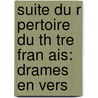 Suite Du R Pertoire Du Th Tre Fran Ais: Drames En Vers door Pierre Marie Michel Lepeintre DesRoches