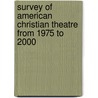 Survey of American Christian Theatre from 1975 to 2000 by Beverly Dennison