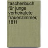 Taschenbuch für junge verheiratete Frauenzimmer, 1811 door Friedrich Neumann