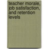 Teacher Morale, Job Satisfaction, and Retention Levels door Scott Haupt