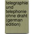 Telegraphie Und Telephonie Ohne Draht (German Edition)