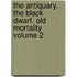 The Antiquary. the Black Dwarf. Old Mortality Volume 2