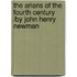 The Arians of the Fourth Century /By John Henry Newman