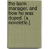 The Bank Manager, and how he was duped. [A novelette.]