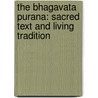 The Bhagavata Purana: Sacred Text and Living Tradition door Ravi M. Gupta