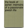 The Book of Asher: Memoirs of a Passionate Jewish Life door Sonia Usatch-Kuhn
