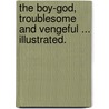 The Boy-God, troublesome and vengeful ... Illustrated. door Edward Melville Lynch