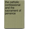 The Catholic Confessional and the Sacrament of Penance by Albert McKeon