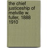 The Chief Justiceship of Melville W. Fuller, 1888 1910 door James W. Ely