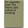 The Cigarette Book: The History And Culture Of Smoking by Fletcher Watkins