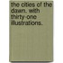 The Cities of the Dawn. With thirty-one illustrations.