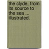 The Clyde, from its source to the sea ... Illustrated. door William John Millar