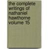 The Complete Writings of Nathaniel Hawthorne Volume 15 door Nathaniel Hawthorne