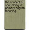 The Concept of Scaffolding in Primary English Teaching by Stefanie Schmitz