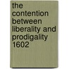 The Contention Between Liberality and Prodigality 1602 by W.W. (Walter Wilson) Greg