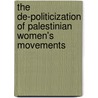 The De-politicization of Palestinian Women's Movements door Natasha Goudar