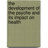 The Development of the Psyche and its Impact on Health door Linda Newbold