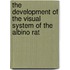 The Development of the Visual System of the Albino Rat