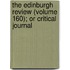 The Edinburgh Review (Volume 160); Or Critical Journal