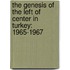 The Genesis of The Left of Center in Turkey: 1965-1967