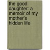 The Good Daughter: A Memoir Of My Mother's Hidden Life door Jasmin Darznik