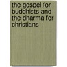 The Gospel for Buddhists and the Dharma for Christians door Donovan Roebert