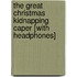 The Great Christmas Kidnapping Caper [With Headphones]