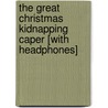 The Great Christmas Kidnapping Caper [With Headphones] door Jean Van Leeuwen