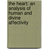 The Heart: An Analysis of Human and Divine Affectivity door Dietrich Von Hildebrand